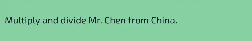 Multiply and divide Mr. Chen from China.